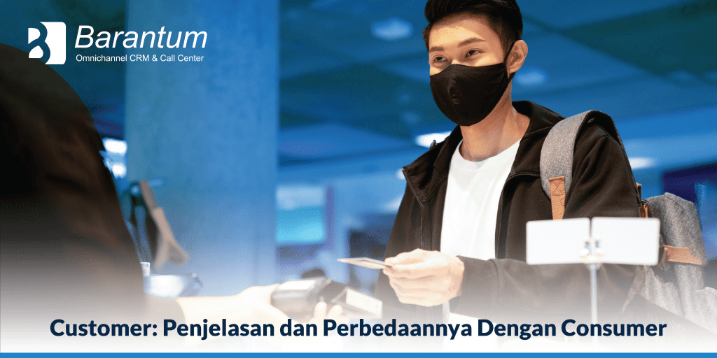 Customer Penjelasan Dan Perbedaannya Dengan Consumer