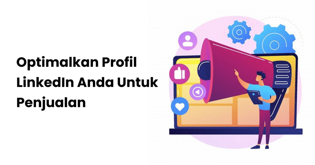 Cara Mengoptimalkan Profil LinkedIn Anda Untuk Penjualan