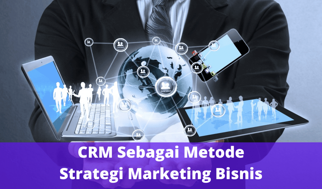 CRM Sebagai Metode Strategi Marketing Bisnis