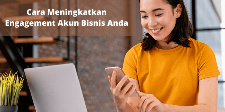 Bagaimana Cara Meningkatkan Engagement Akun Bisnis Anda