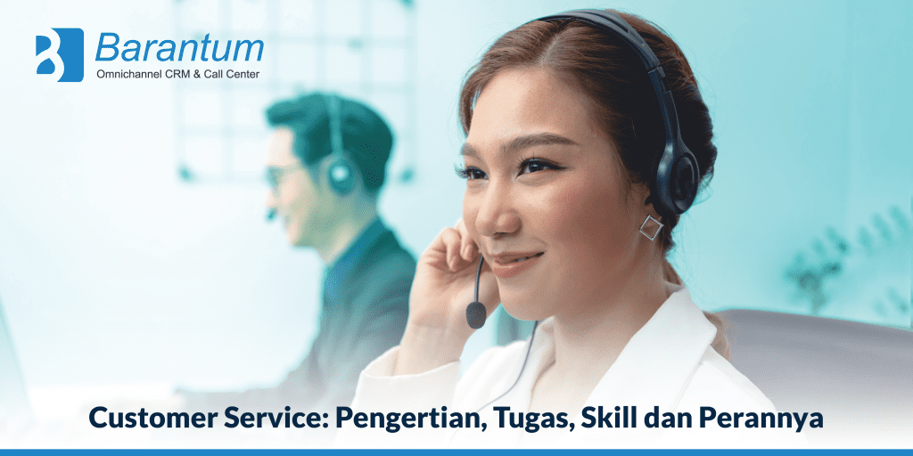 Customer Service: Pengertian, Tugas, Skill Dan Perannya