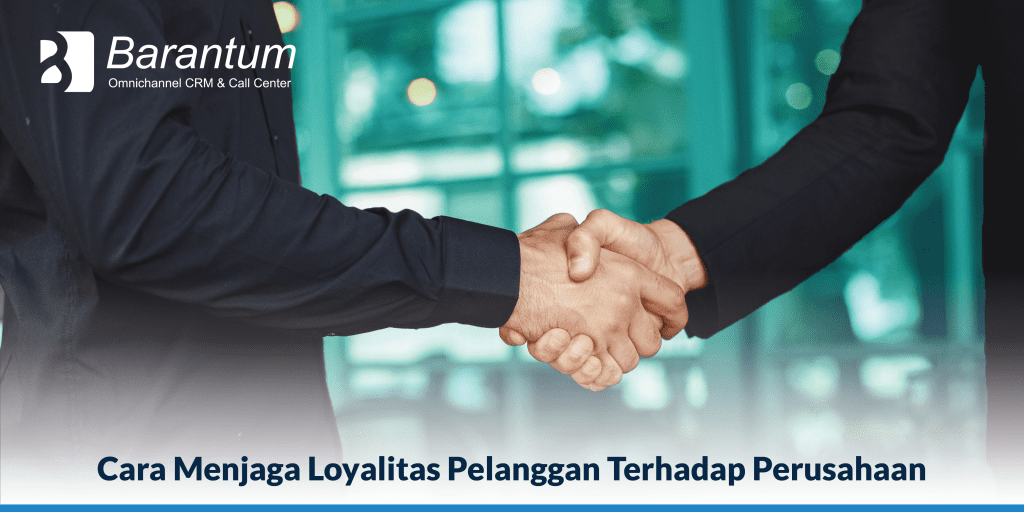 Cara Menjaga Loyalitas Pelanggan Terhadap Perusahaan