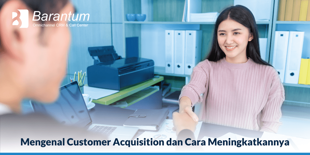 Mengenal Customer Acquisition Dan Cara Meningkatkannya